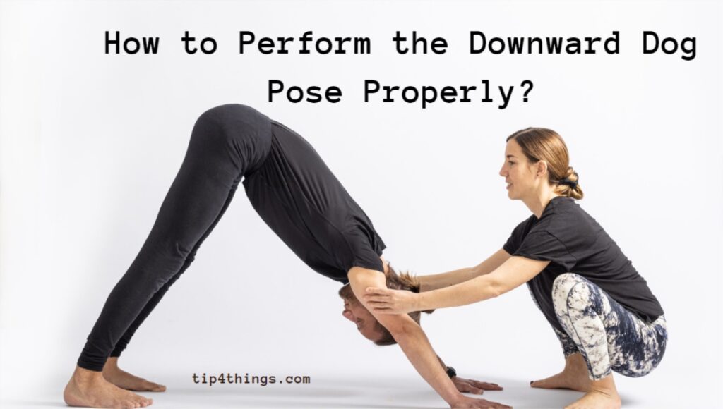 How to Perform the Downward Dog Pose Properly?